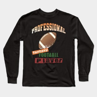 Fantasy Football Player: Professional! Long Sleeve T-Shirt